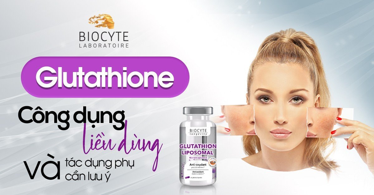 Glutathione là gì? Công dụng, liều dùng và tác dụng phụ